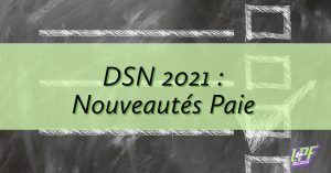 DSN 2021 nouveautés paie