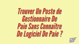 Trouver Un Poste de Gestionnaire De Paie Sans Connaître De Logiciel De Paie