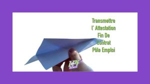 Transmettre l’ Attestation Fin De Contrat Pôle Emploi