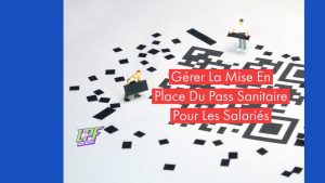 Gérer La Mise En Place Du Pass Sanitaire Pour Les Salariés