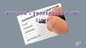 Affilier l’Entreprise A Une CIBTP