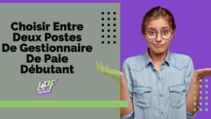 Choisir Entre Deux Postes De Gestionnaire De Paie Débutant