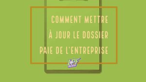 Comment Mettre À Jour Le Dossier Paie De L’entreprise