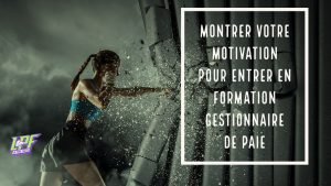 Montrer Votre Motivation Pour Entrer En Formation Gestionnaire De Paie