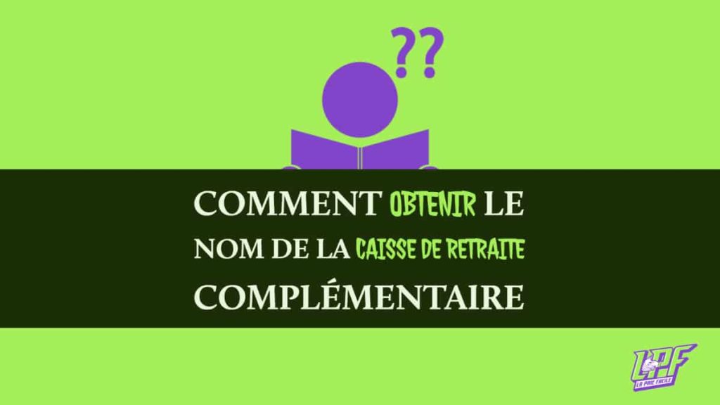 Comment Obtenir Le Nom De La Caisse De Retraite Complémentaire