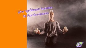 Gérer Les Éléments Variables De Paie Des Salariés