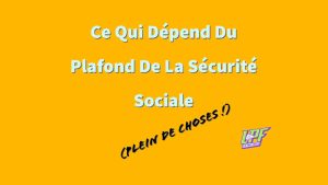 Ce Qui Dépend Du Plafond De La Sécurité Sociale