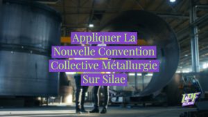 Appliquer La Nouvelle Convention Collective Métallurgie Sur Silae