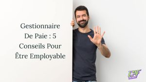 Gestionnaire De Paie _ 5 Conseils Pour Être Employable
